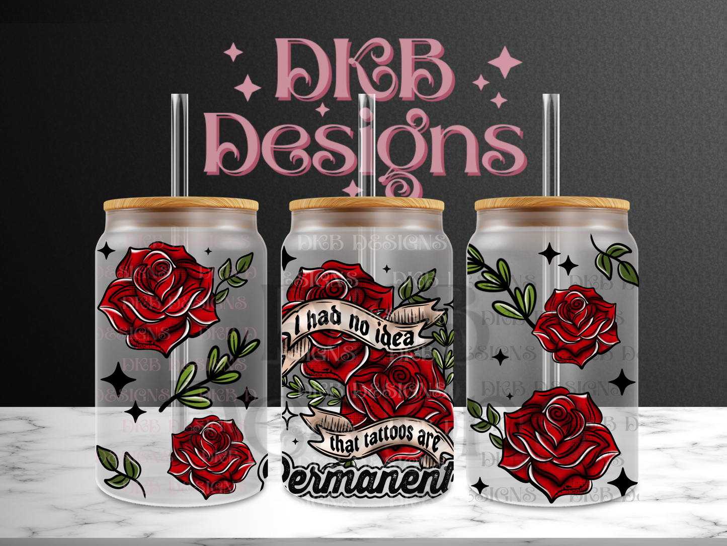Tattoos are permanent 16oz glass can UV DTF