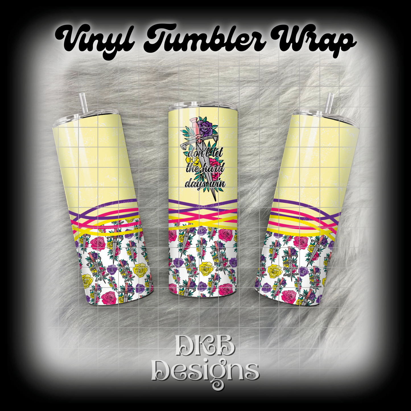 Don’t let the hard days win vinyl tumbler wrap