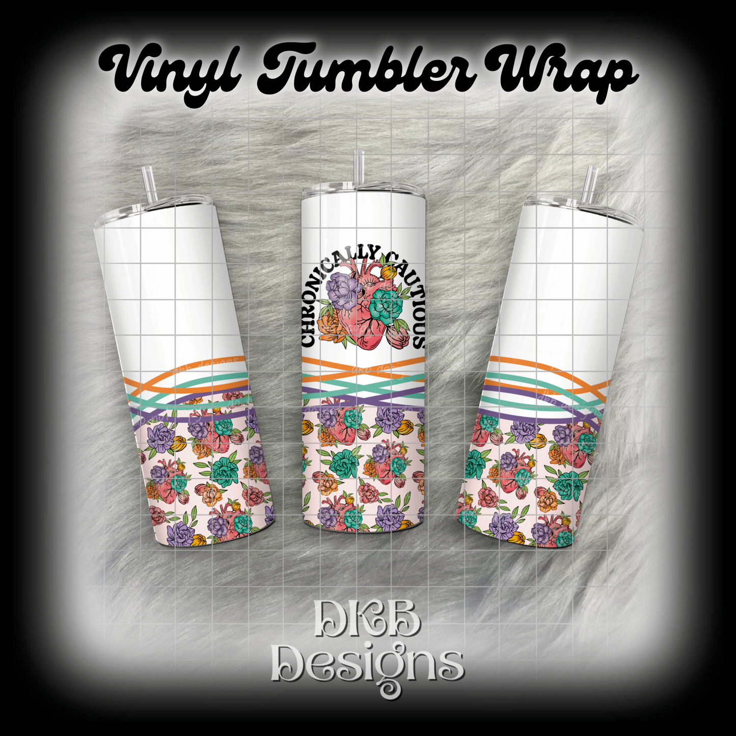 Chronically cautious vinyl tumbler wrap