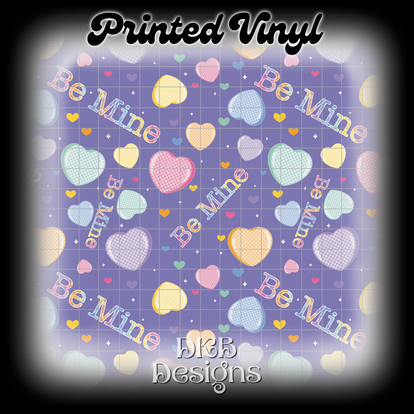 Be mine Printed Vinyl