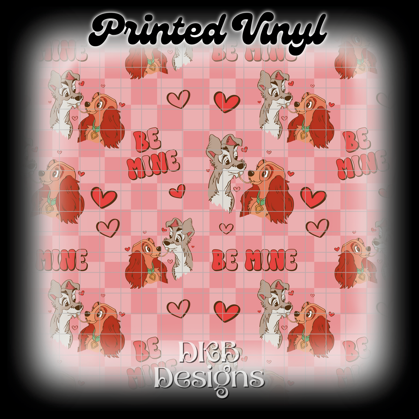 Be mine Printed Vinyl