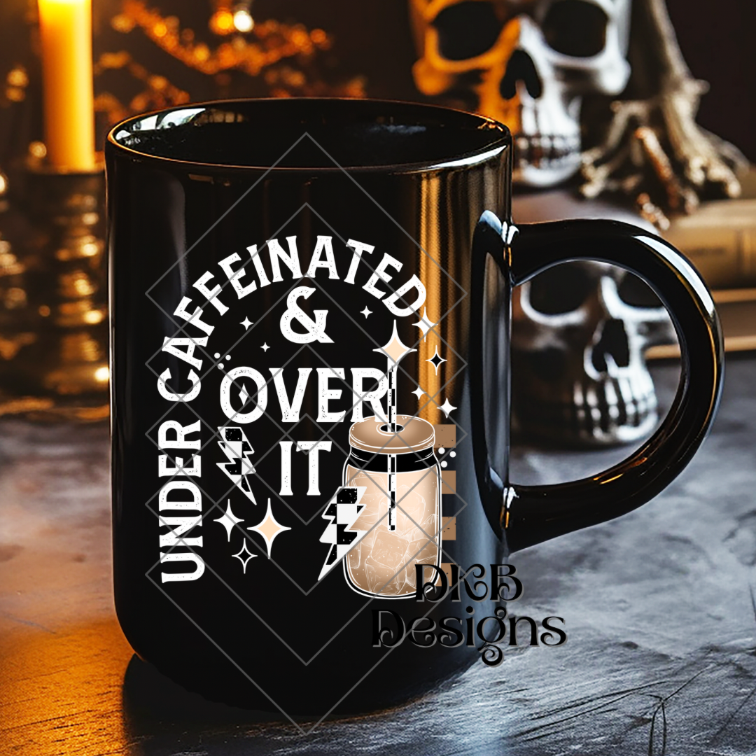 Under caffeinated & over it white UV DTF