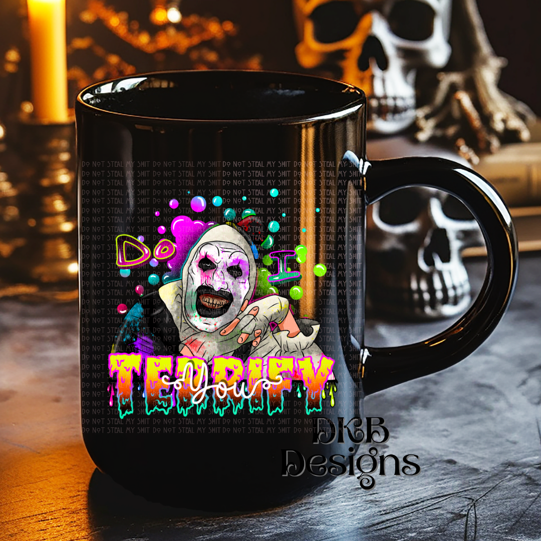 Do I terrify you UV DTF