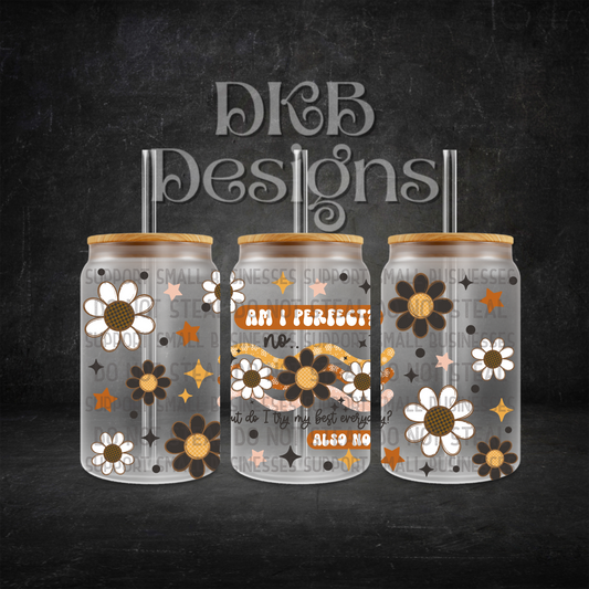 Am I perfect 16oz glass can UV DTF