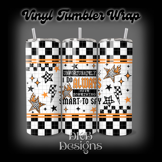Smart to say vinyl tumbler wrap