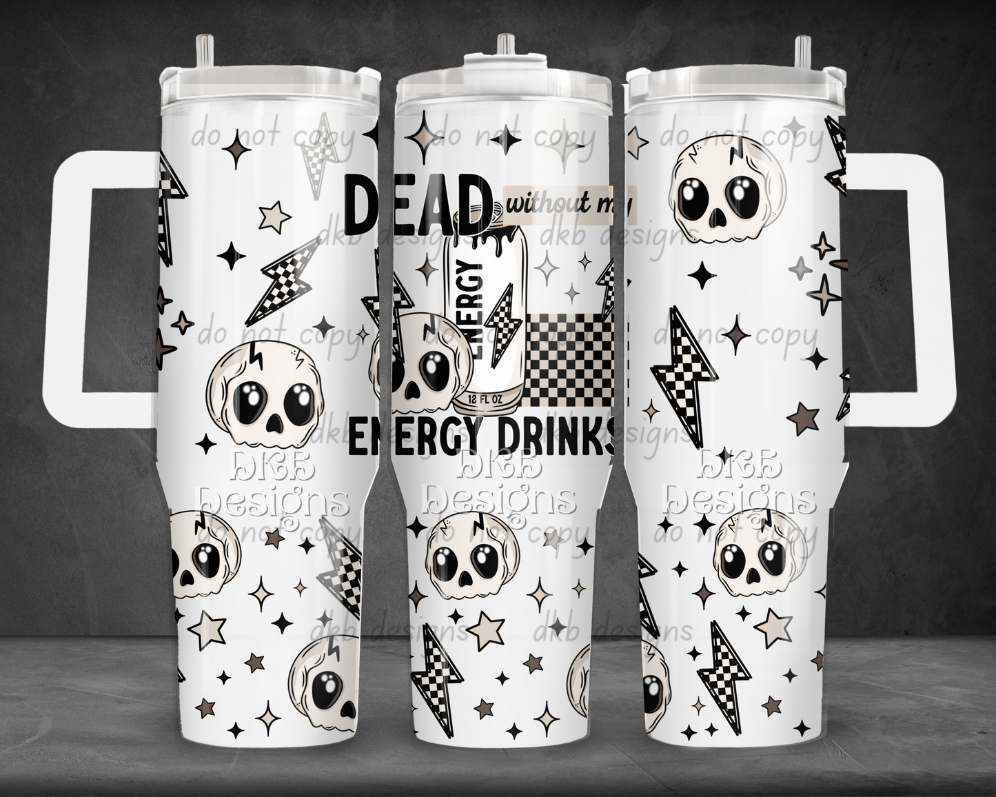 Dead without my energy drinks 40oz Tumbler UV DTF