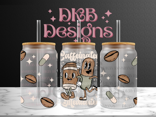 Caffeinated &medicated 16oz glass can UV DTF
