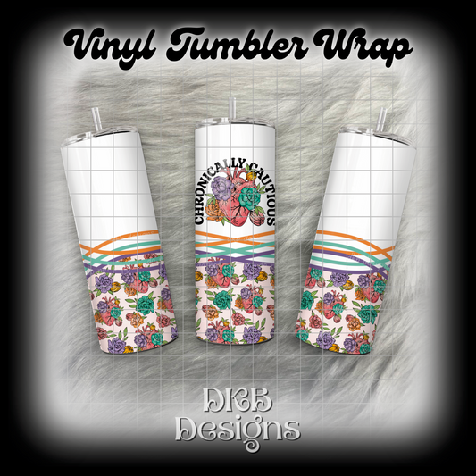 Chronically cautious vinyl tumbler wrap