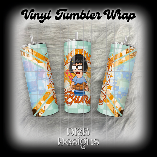 Just here for the buns vinyl tumbler wrap