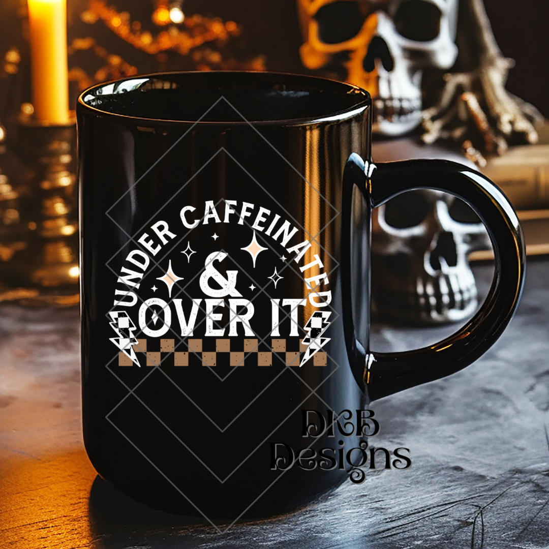 Under caffeinated & over it white UV DTF