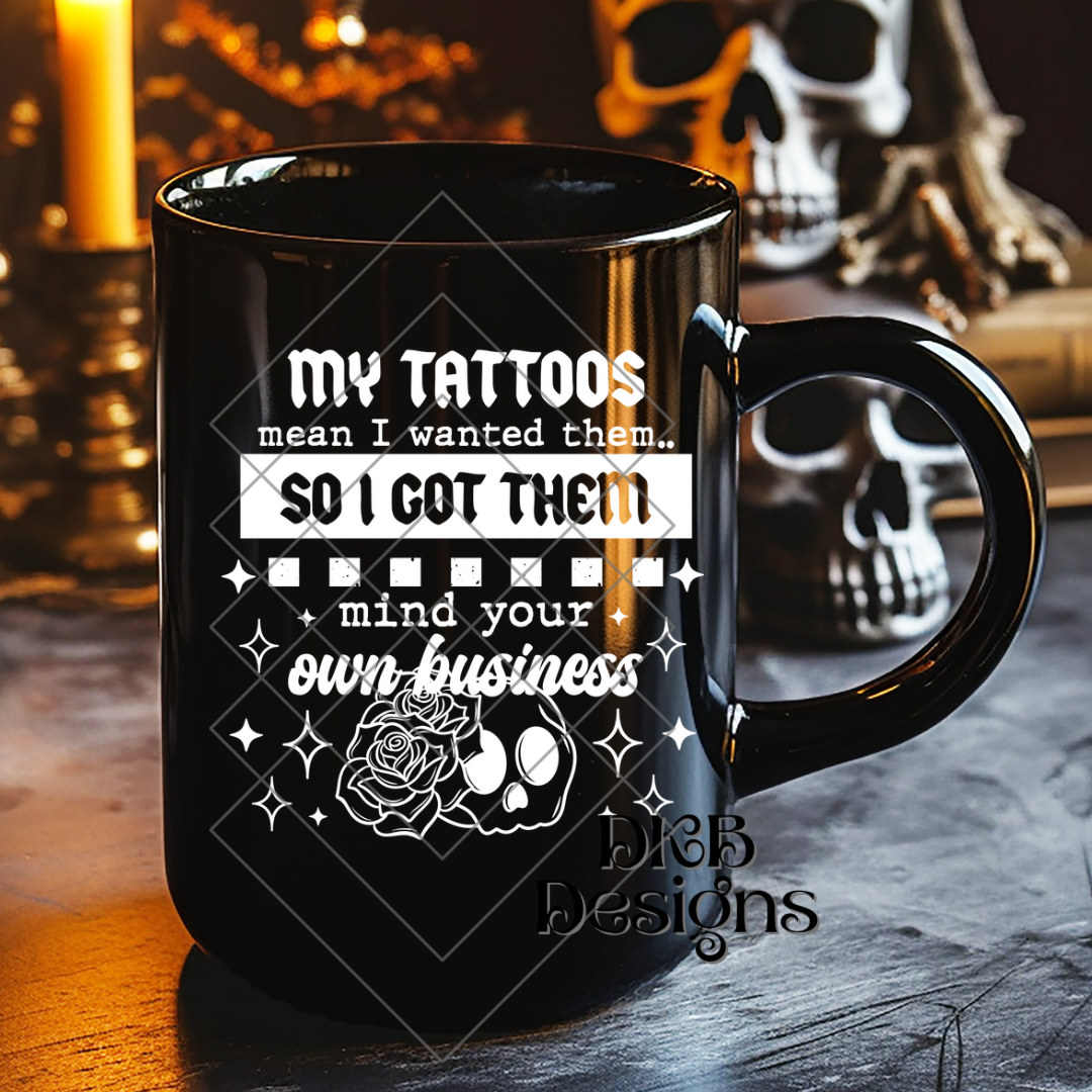 My tattoos mind your business white UV DTF