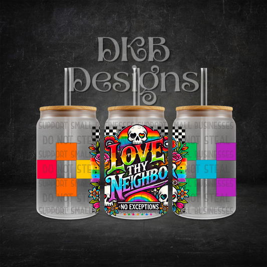 Love thy neighbor 16oz glass can UV DTF