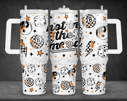 Not in the mood 40oz Tumbler UV DTF