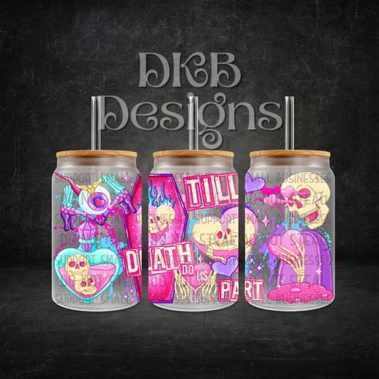 Till death 16oz glass can UV DTF