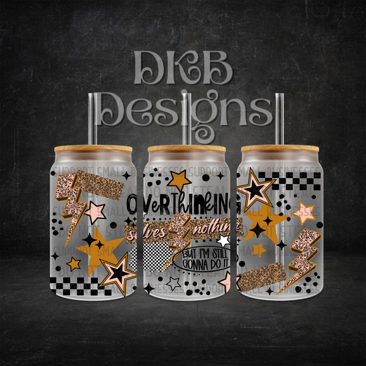 Overthinking 16oz glass can UV DTF