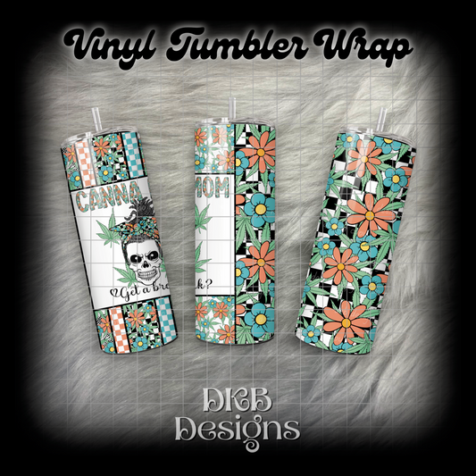 Canna mom get a break vinyl tumbler wrap