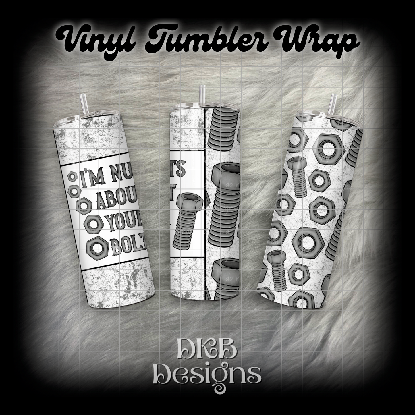 I’m nuts about your bolts 1 vinyl tumbler wrap
